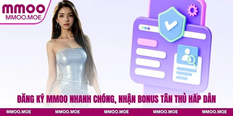 Đăng Ký MMOO Nhanh Chóng, Nhận Bonus Tân Thủ Hấp Dẫn