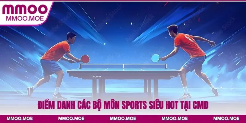 Thể thao CMD - Sảnh cược đỉnh cao dành cho cược thủ MMOO 4 Điểm danh các bộ môn sports siêu hot tại CMD