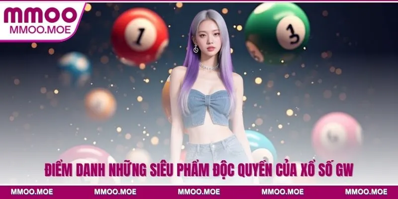 Điểm danh những siêu phẩm độc quyền của xổ số GW