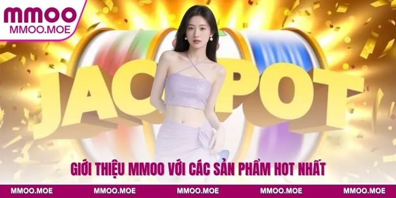 Giới thiệu MMOO với các sản phẩm hot nhất