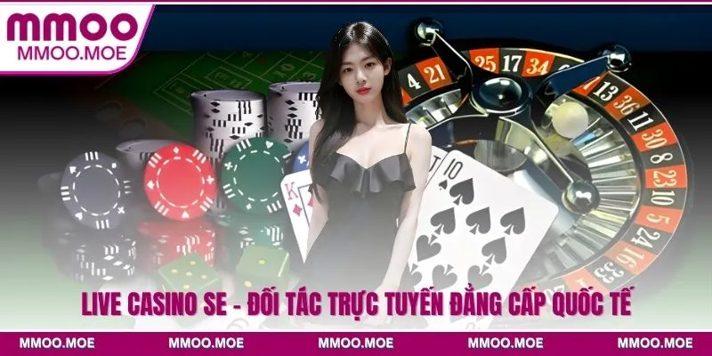 Live casino SE - Đối tác trực tuyến đẳng cấp quốc tế 2026 1 Live Casino SE - Đối Tác Trực Tuyến Đẳng Cấp Quốc Tế