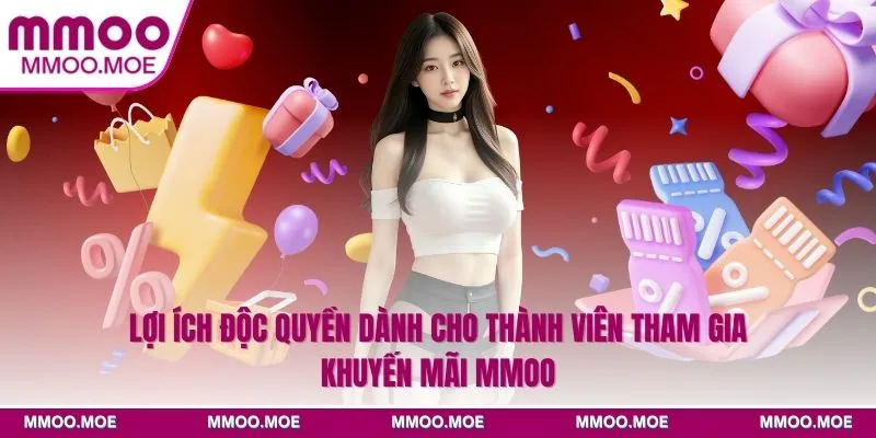 Lợi ích độc quyền dành cho thành viên tham gia khuyến mãi MMOO