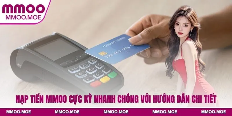 Nạp Tiền MMOO Cực Kỳ Nhanh Chóng Với Hướng Dẫn Chi Tiết