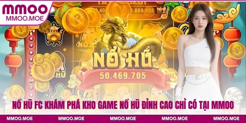 Nổ Hũ FC Khám Phá Kho Game Nổ Hũ Đỉnh Cao Chỉ Có Tại MMOO