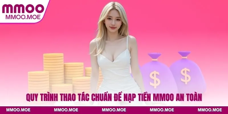 Quy trình thao tác chuẩn để nạp tiền MMOO an toàn