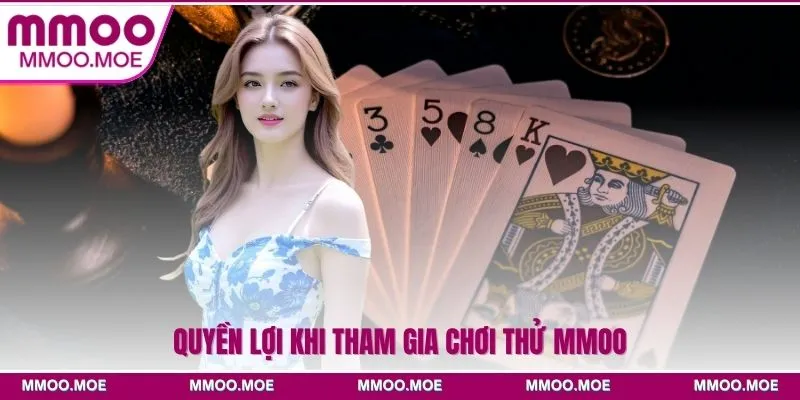 Chơi thử MMOO - Bước đệm giúp người chơi làm quen nhà cái 2 Quyền lợi khi tham gia chơi thử MMOO
