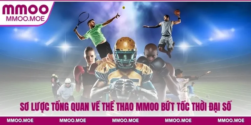 Sơ lược tổng quan về thể thao MMOO bứt tốc thời đại số