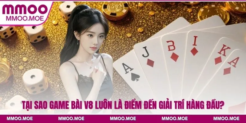 Tại sao game bài V8 luôn là điểm đến giải trí hàng đầu?