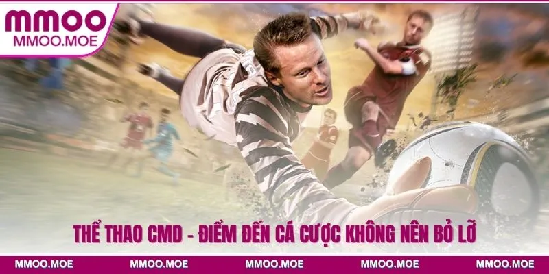 Thể thao CMD - Sảnh cược đỉnh cao dành cho cược thủ MMOO 2 Thể thao CMD - Điểm đến cá cược không nên bỏ lỡ
