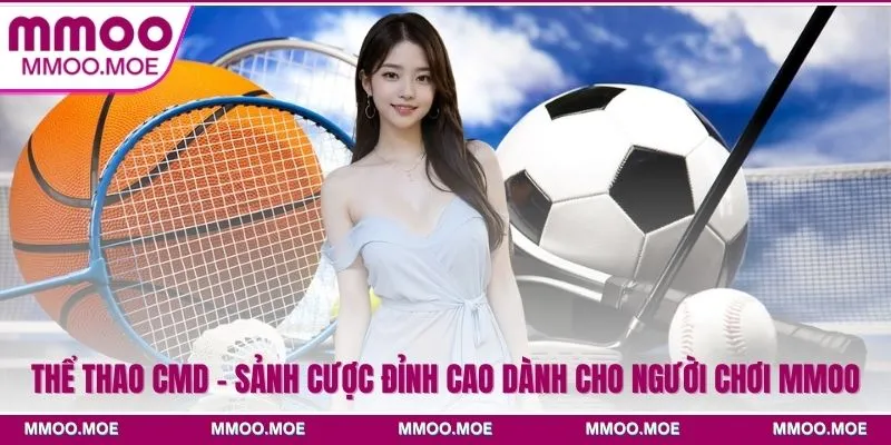 Thể Thao CMD - Sảnh Cược Đỉnh Cao Dành Cho Người Chơi MMOO