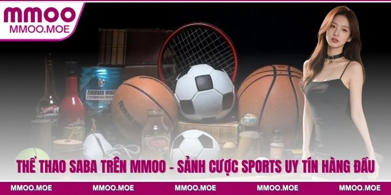 Thể Thao SABA Trên MMOO - Sảnh Cược Sports Uy Tín Hàng Đầu