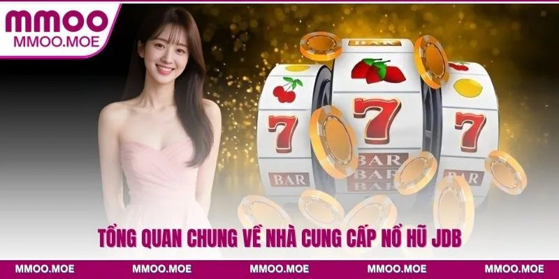 Tổng quan chung về nhà cung cấp Nổ hũ JDB