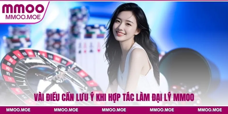 Hướng dẫn cách đăng ký đại lý MMOO dễ dàng, tiện lợi 4 Vài điều cần lưu ý khi hợp tác làm đại lý MMOO